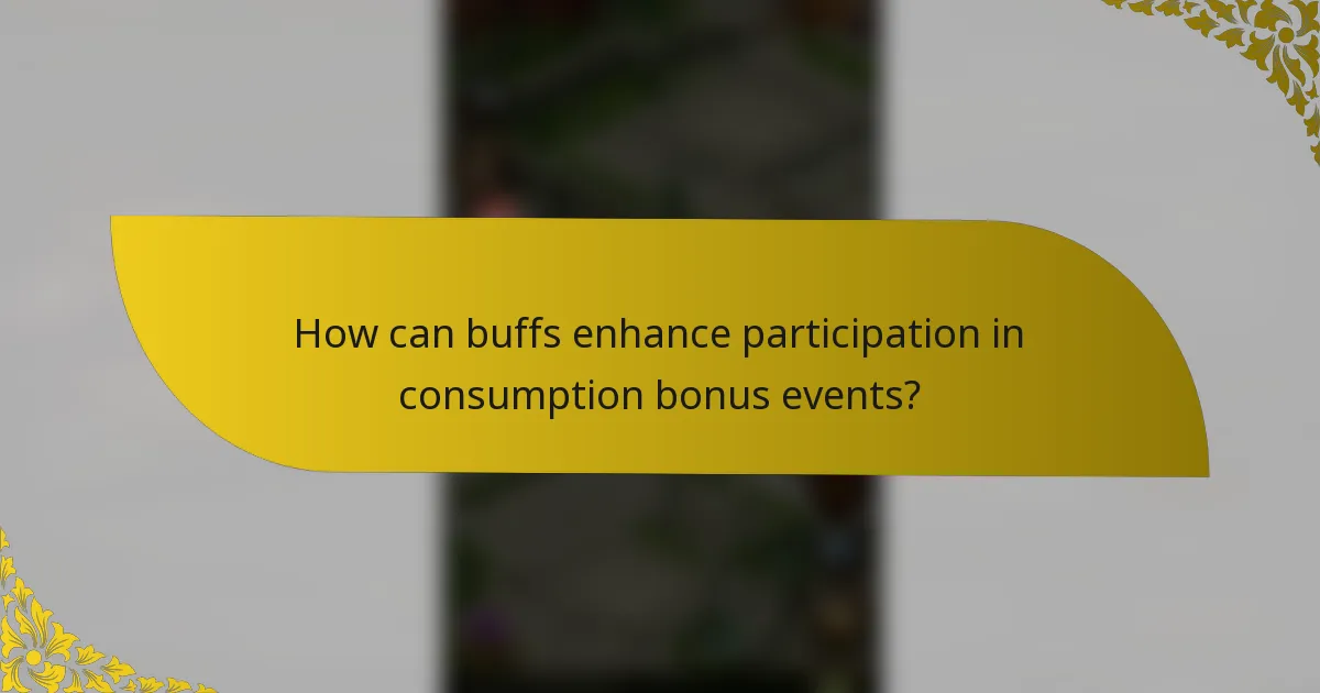 How can buffs enhance participation in consumption bonus events?