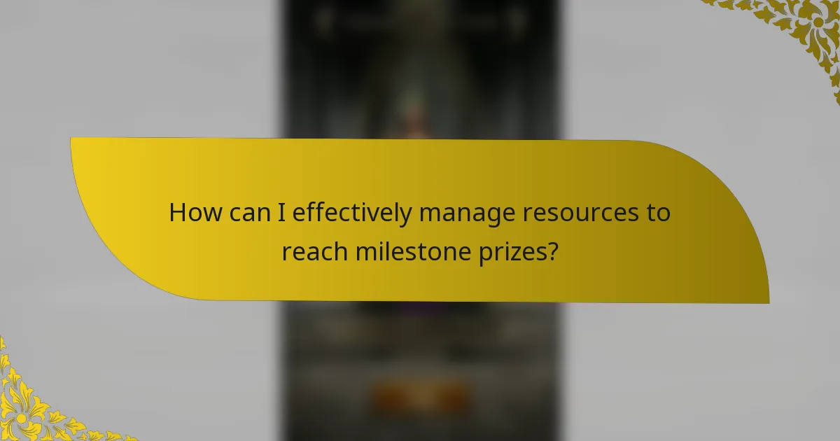 How can I effectively manage resources to reach milestone prizes?
