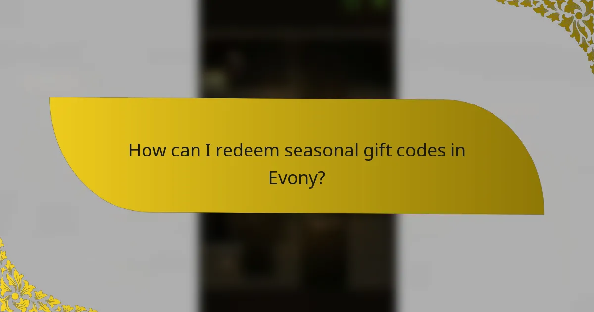 How can I redeem seasonal gift codes in Evony?