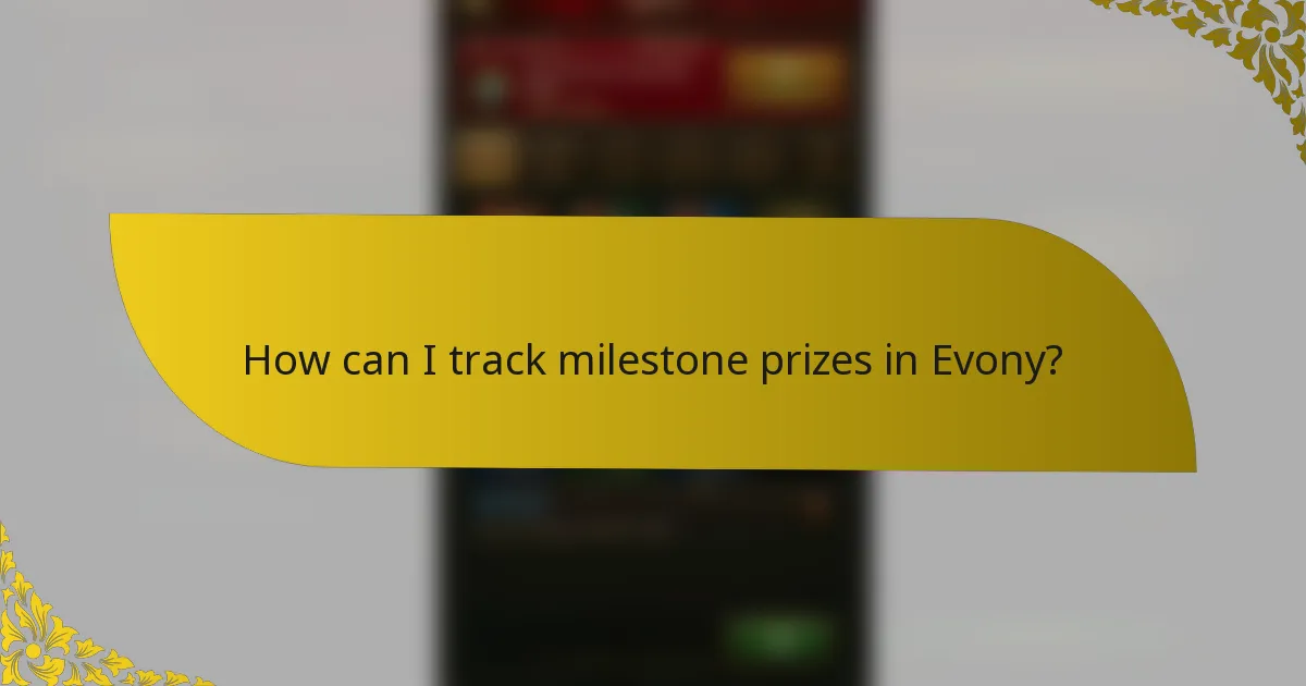 How can I track milestone prizes in Evony?