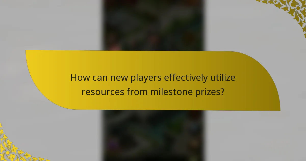 How can new players effectively utilize resources from milestone prizes?