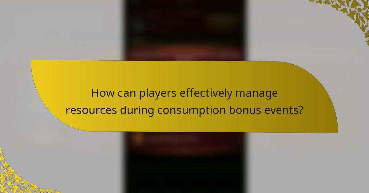How can players effectively manage resources during consumption bonus events?