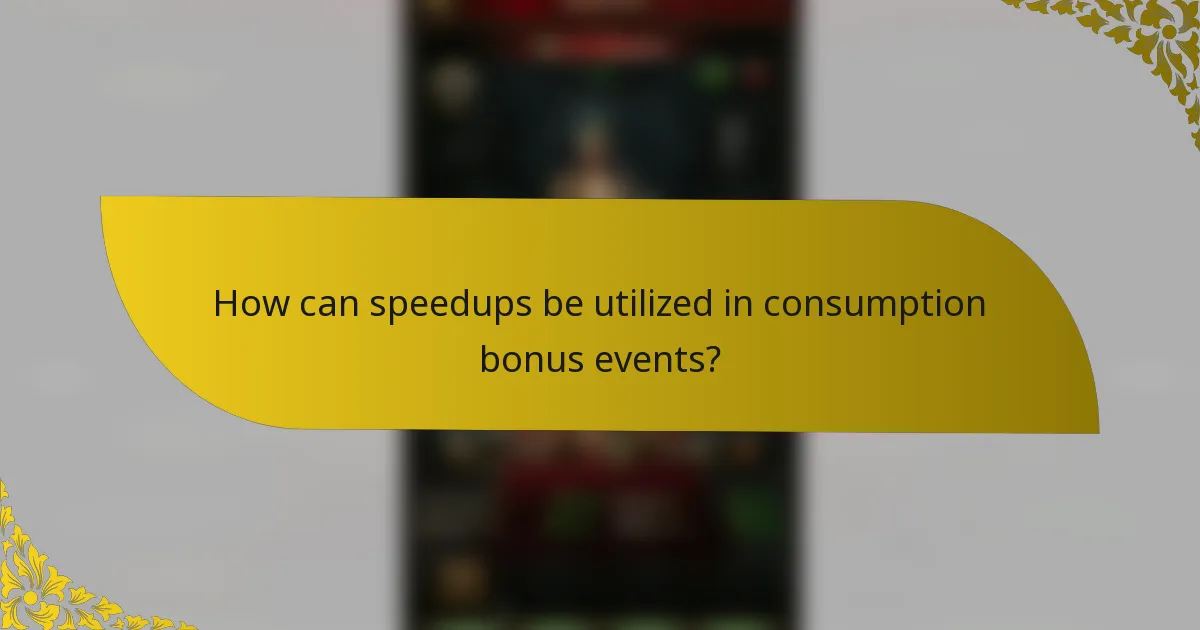 How can speedups be utilized in consumption bonus events?
