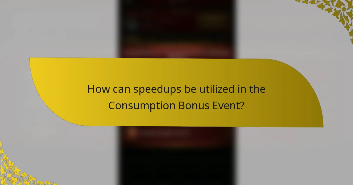 How can speedups be utilized in the Consumption Bonus Event?