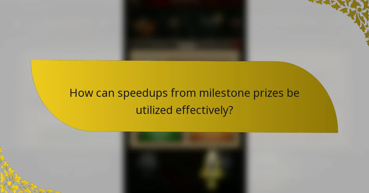 How can speedups from milestone prizes be utilized effectively?