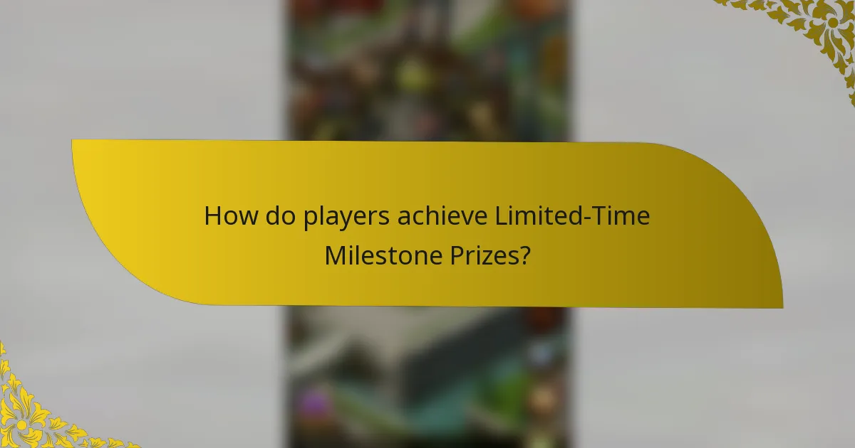 How do players achieve Limited-Time Milestone Prizes?