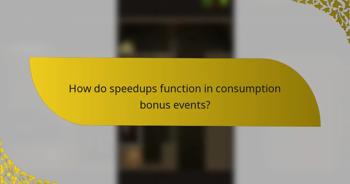 How do speedups function in consumption bonus events?