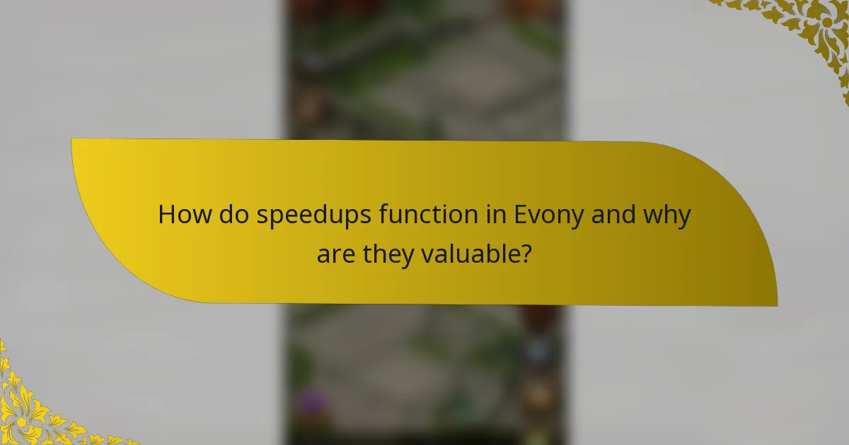 How do speedups function in Evony and why are they valuable?