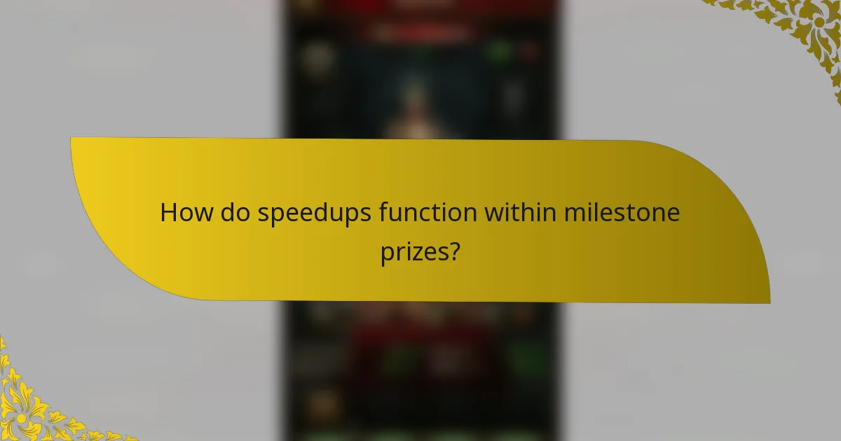 How do speedups function within milestone prizes?