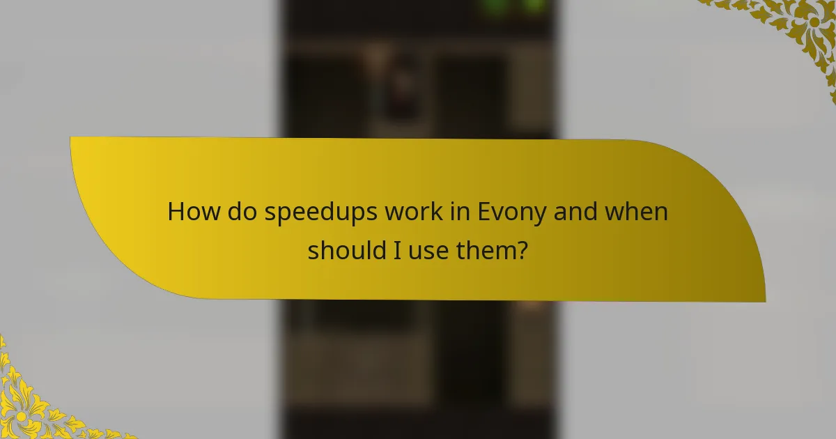 How do speedups work in Evony and when should I use them?