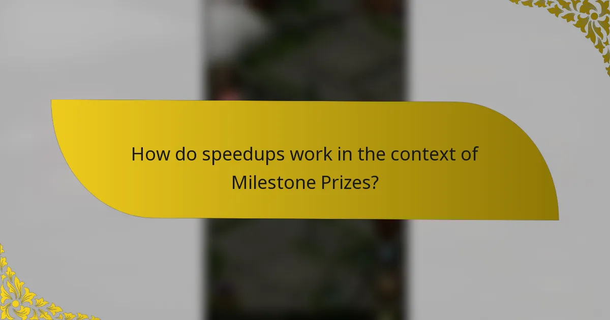 How do speedups work in the context of Milestone Prizes?