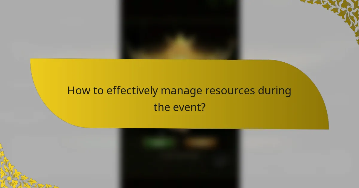 How to effectively manage resources during the event?