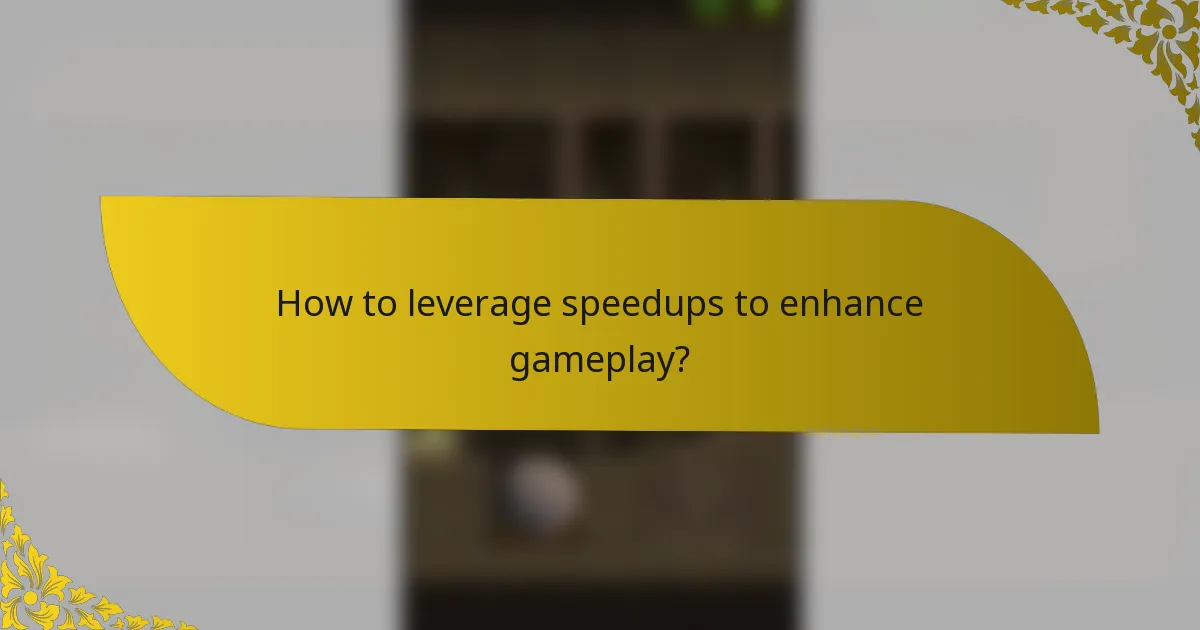 How to leverage speedups to enhance gameplay?