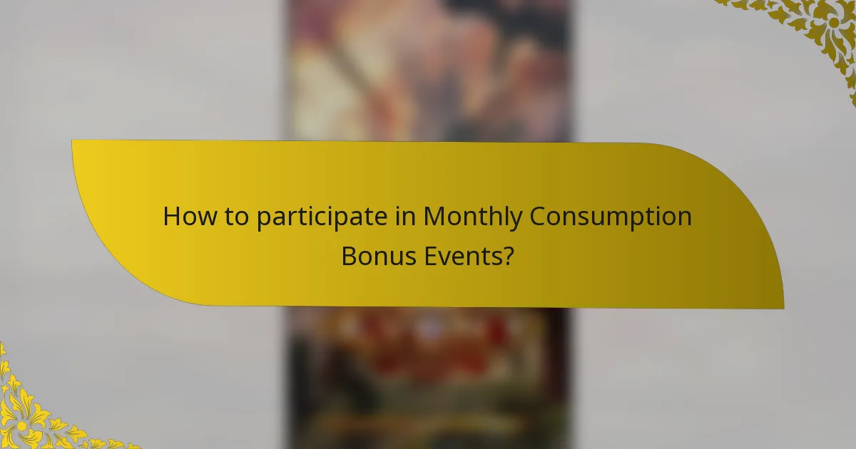 How to participate in Monthly Consumption Bonus Events?