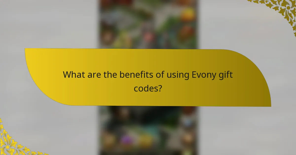 What are the benefits of using Evony gift codes?