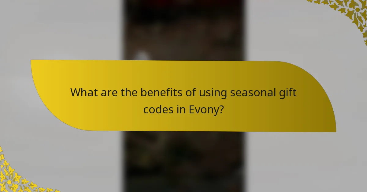 What are the benefits of using seasonal gift codes in Evony?