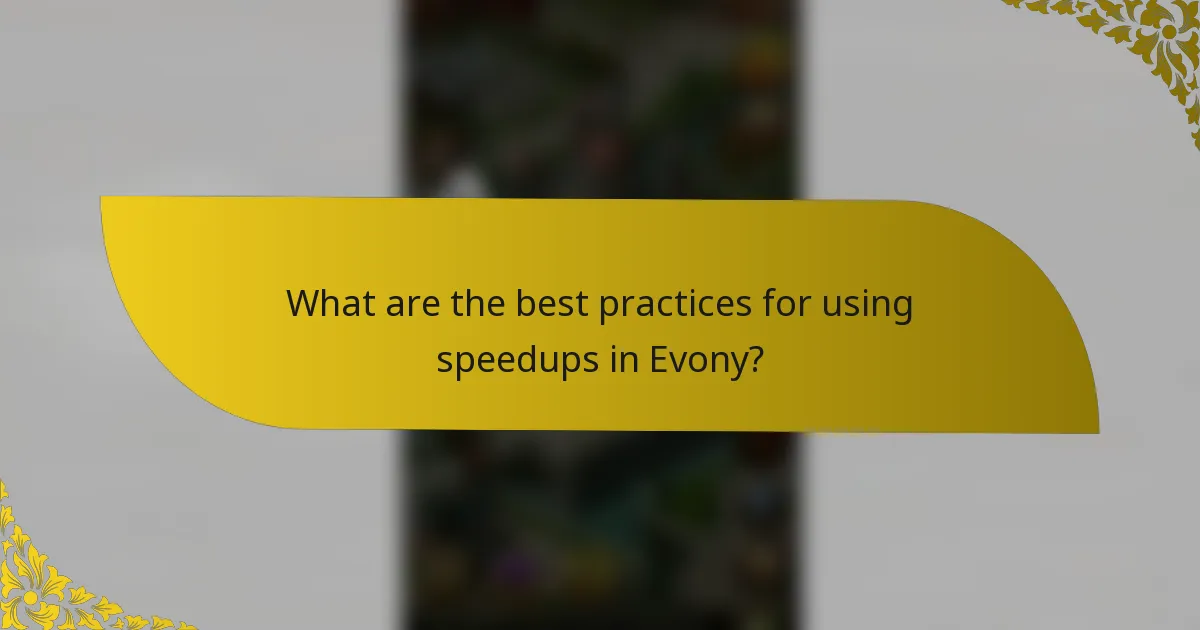 What are the best practices for using speedups in Evony?