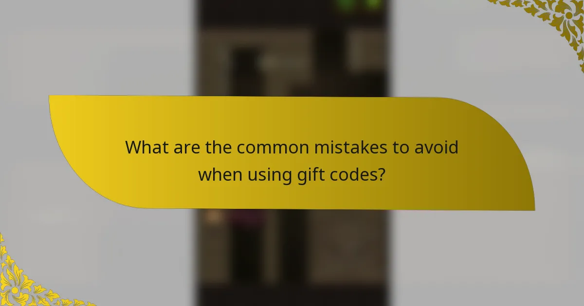 What are the common mistakes to avoid when using gift codes?