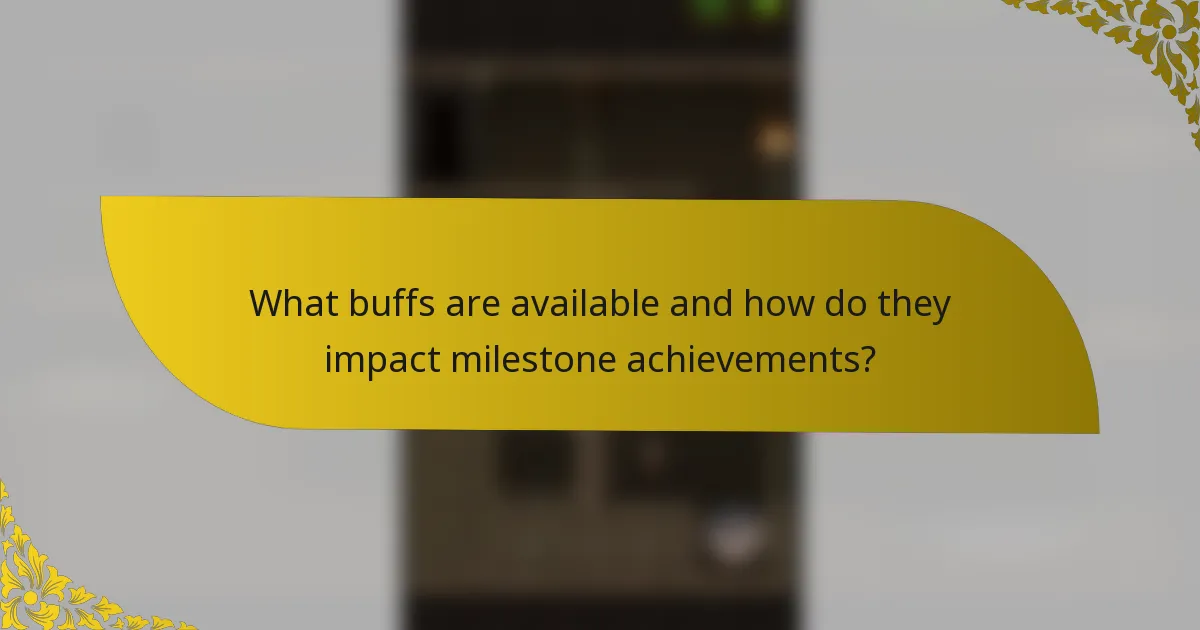 What buffs are available and how do they impact milestone achievements?
