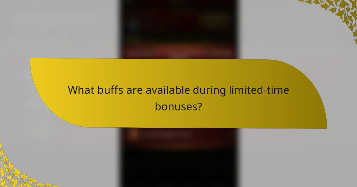 What buffs are available during limited-time bonuses?