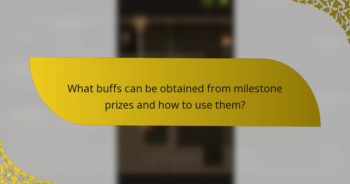 What buffs can be obtained from milestone prizes and how to use them?