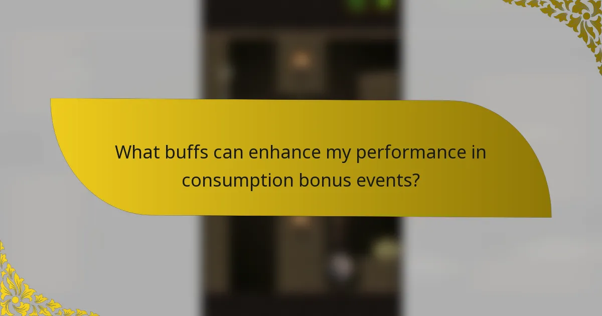 What buffs can enhance my performance in consumption bonus events?
