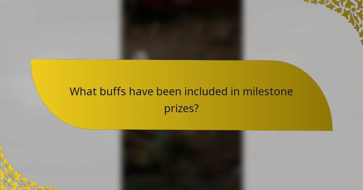 What buffs have been included in milestone prizes?