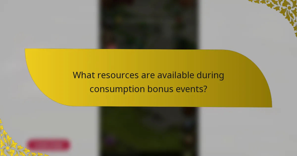 What resources are available during consumption bonus events?