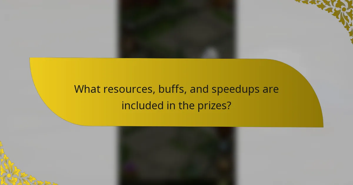 What resources, buffs, and speedups are included in the prizes?