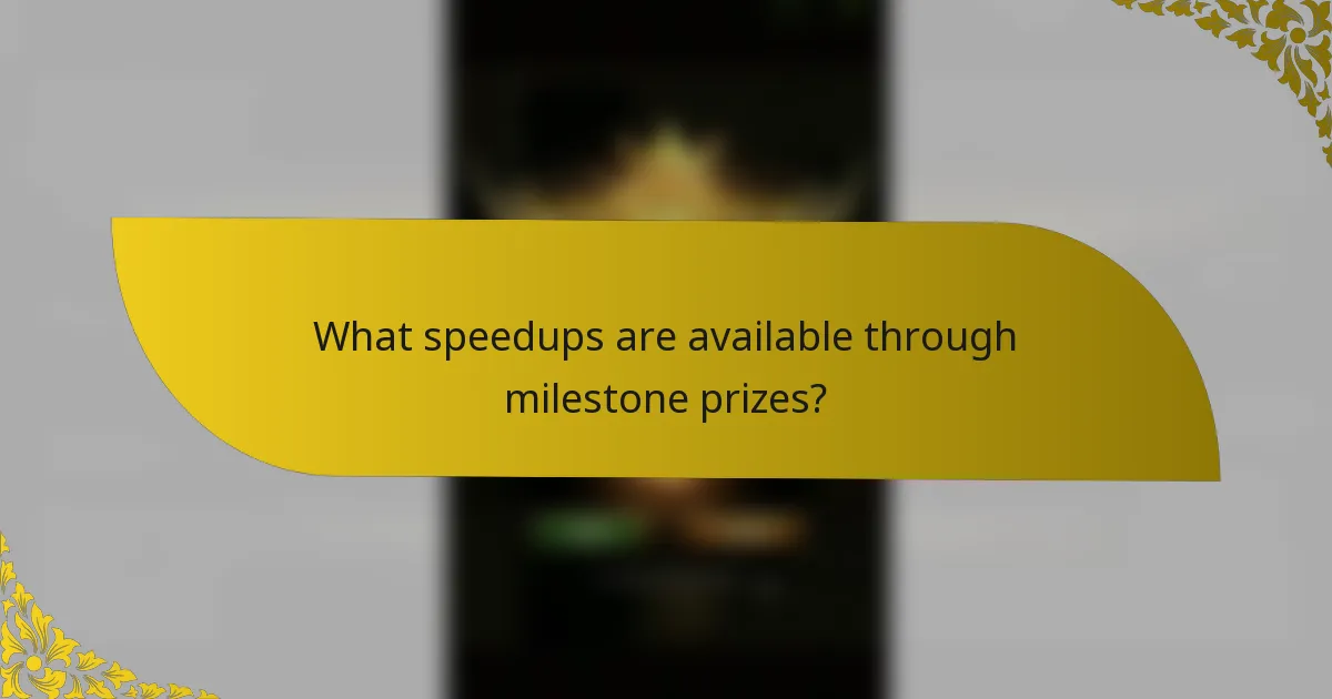 What speedups are available through milestone prizes?