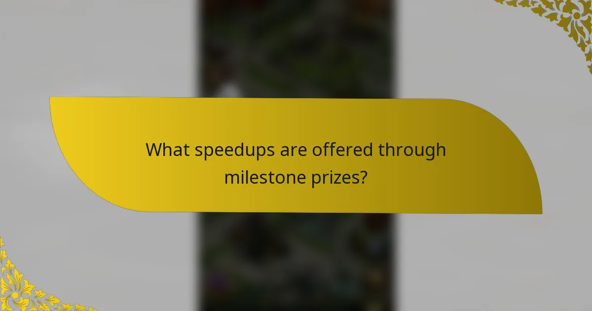 What speedups are offered through milestone prizes?