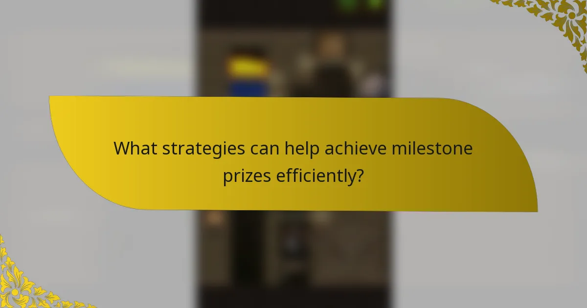 What strategies can help achieve milestone prizes efficiently?