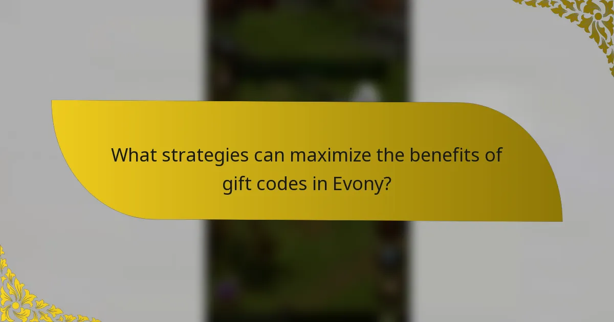 What strategies can maximize the benefits of gift codes in Evony?