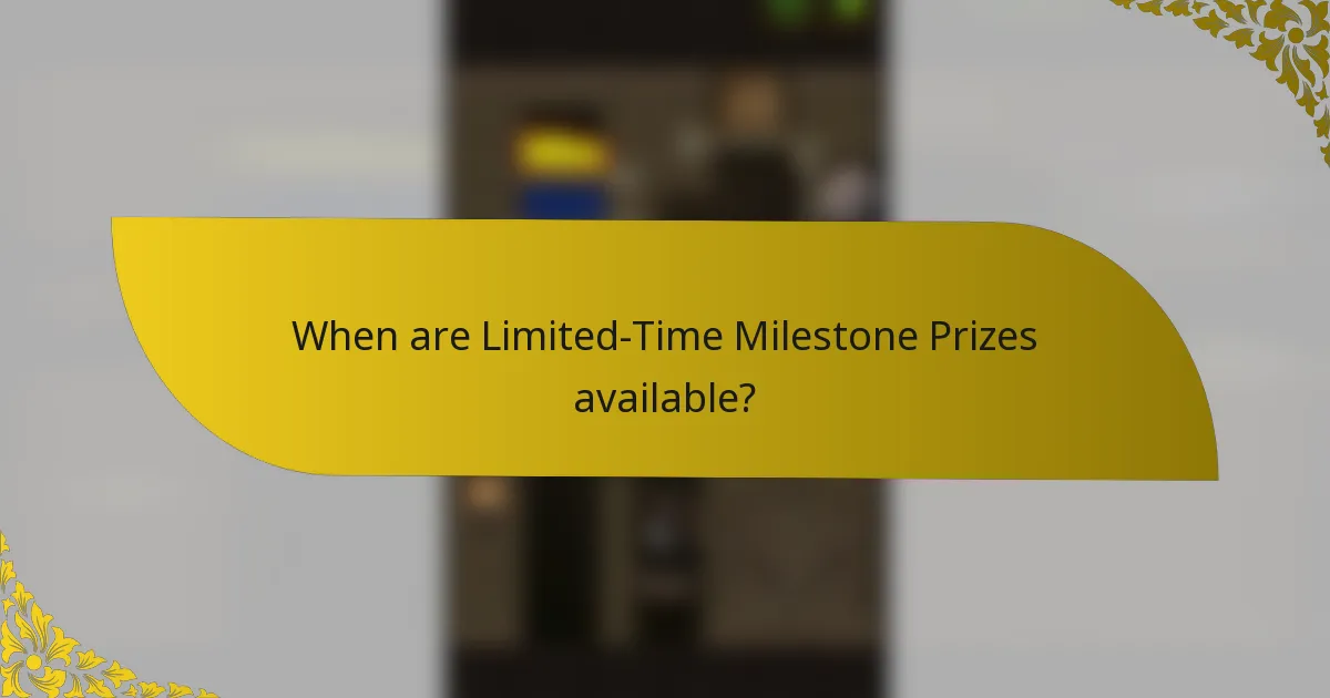 When are Limited-Time Milestone Prizes available?