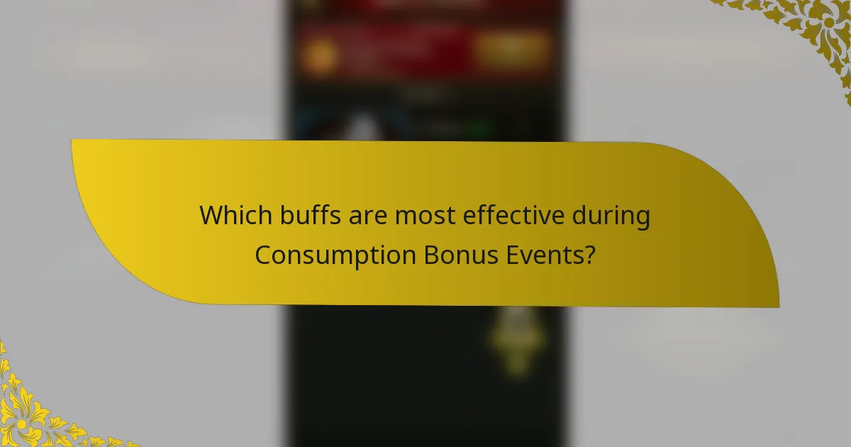 Which buffs are most effective during consumption bonus events?