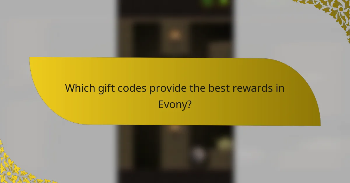 Which gift codes provide the best rewards in Evony?