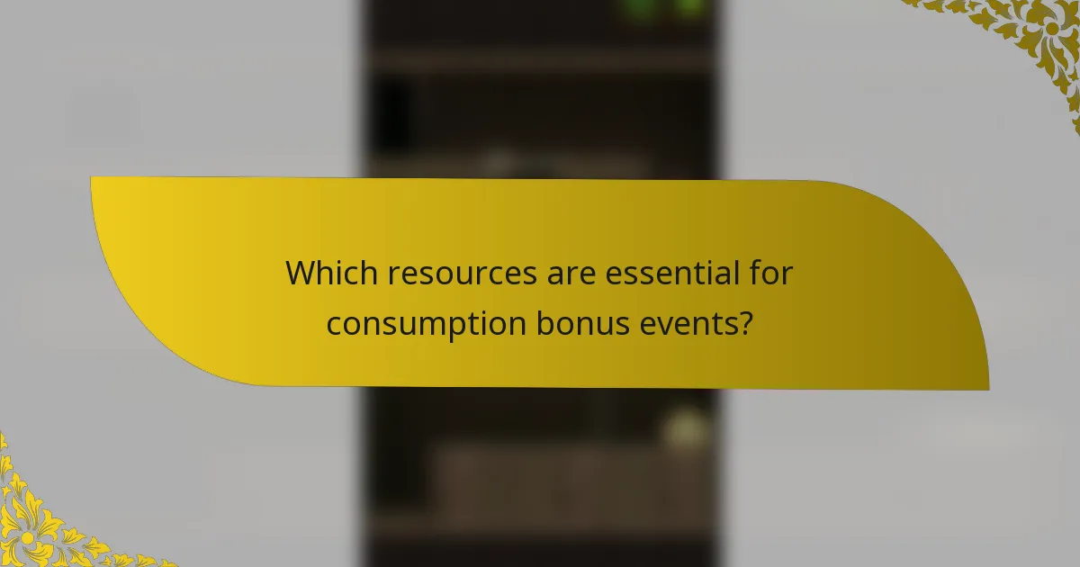 Which resources are essential for consumption bonus events?