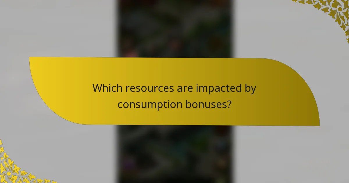 Which resources are impacted by consumption bonuses?