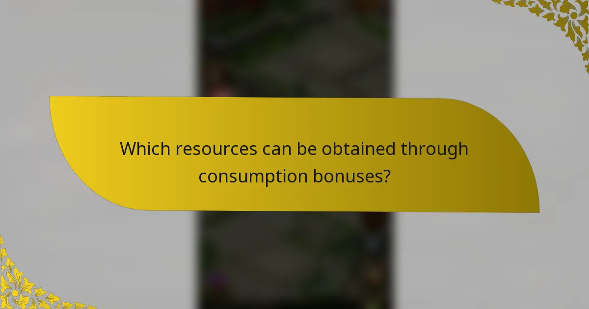 Which resources can be obtained through consumption bonuses?