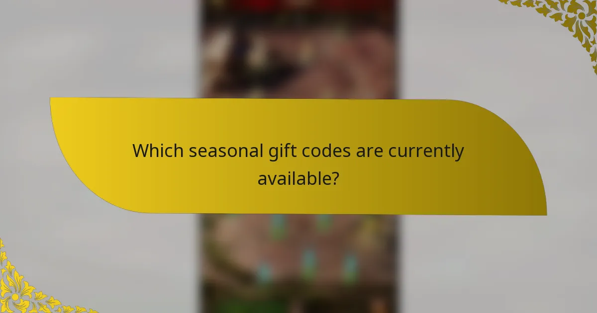 Which seasonal gift codes are currently available?