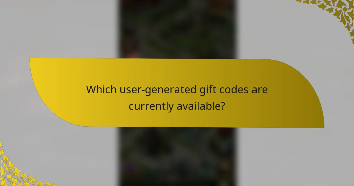 Which user-generated gift codes are currently available?